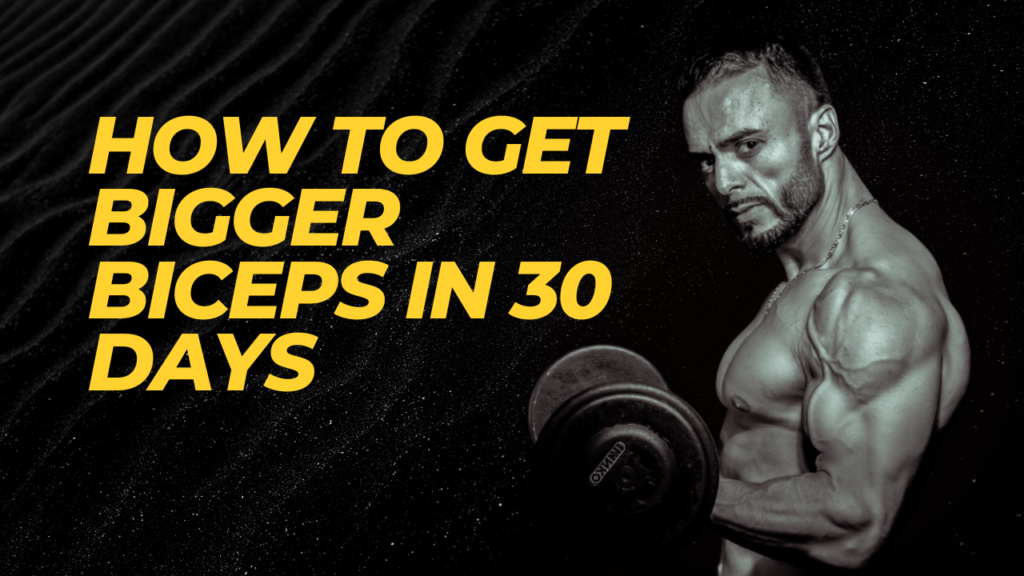 How to Get Bigger Biceps in 30 Days